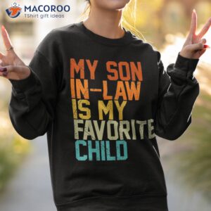 my son in law is favorite child funny humor retro summer shirt sweatshirt 2