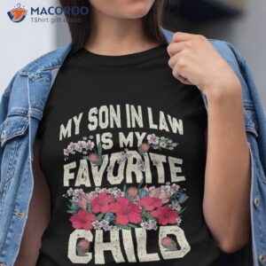 my son in law is favorite child funny mom shirt tshirt