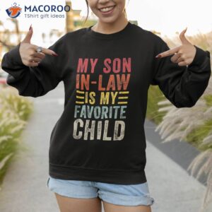 my son in law is favorite child funny retro vintage shirt sweatshirt 1