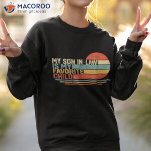 my son in law is favorite child funny retro vintage shirt sweatshirt 2