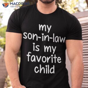 my son in law is favorite child gifts for mother in law shirt tshirt