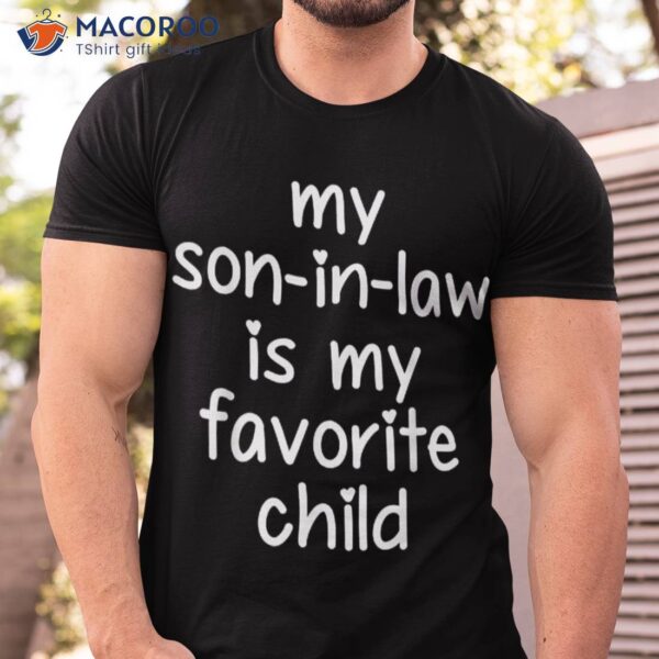 My Son In Law Is Favorite Child Gifts For Mother-in-law Shirt