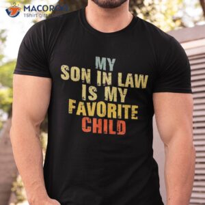 my son in law is favorite child gifts from mother in law shirt tshirt