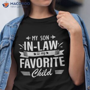 my son in law is favorite child son in law mom dad family shirt tshirt