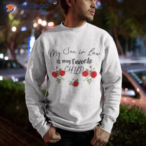 my son in law is my favorite child cute red flowers mom mama shirt unique gifts for son in law sweatshirt