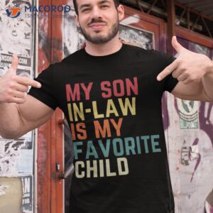 My Son-in-law Is My Favorite Child Family Humor Dad Mom Shirt