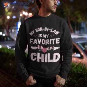 my son in law is my favorite child family humor funny mom t shirt gifts for son and daughter in law sweatshirt