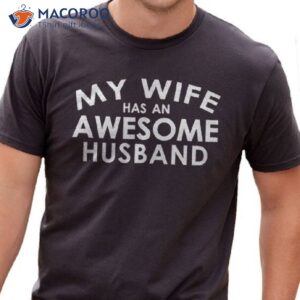 My Wife Has An Awesome Husband T-shirt, Wedding Day Gift Ideas For Husband