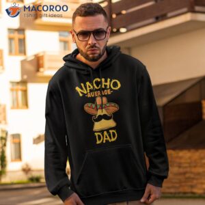 nacho average dad mexican dish daddy cinco de mayo gift shirt hoodie 2