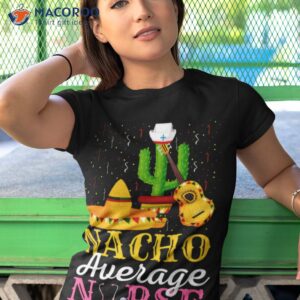 nacho average nurse cinco de mayo fiesta mexican nursing shirt 2 tshirt 1