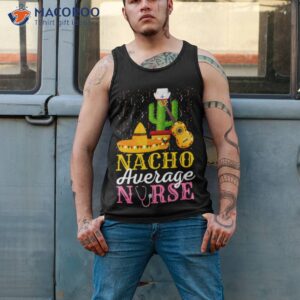 nacho average nurse cinco de mayo fiesta mexican nursing shirt tank top 2