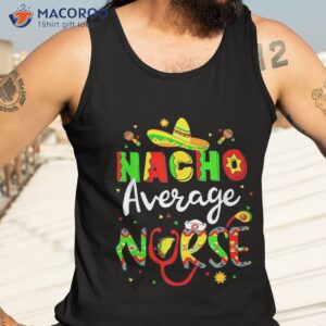 nacho average nurse cinco de mayo fiesta mexican nursing shirt tank top 3