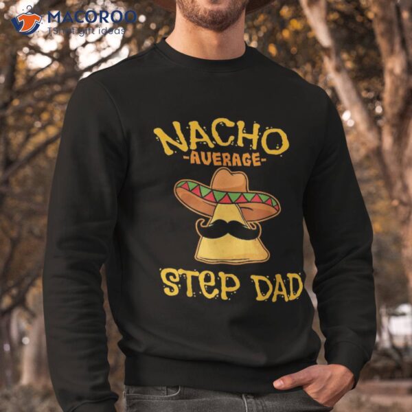 Nacho Average Step Dad Gifts Shirt Mexican