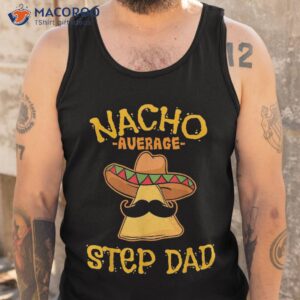 nacho average step dad gifts shirt mexican tank top