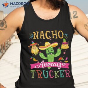 nacho average trucker funny mexican cactus cinco de mayo shirt tank top 3