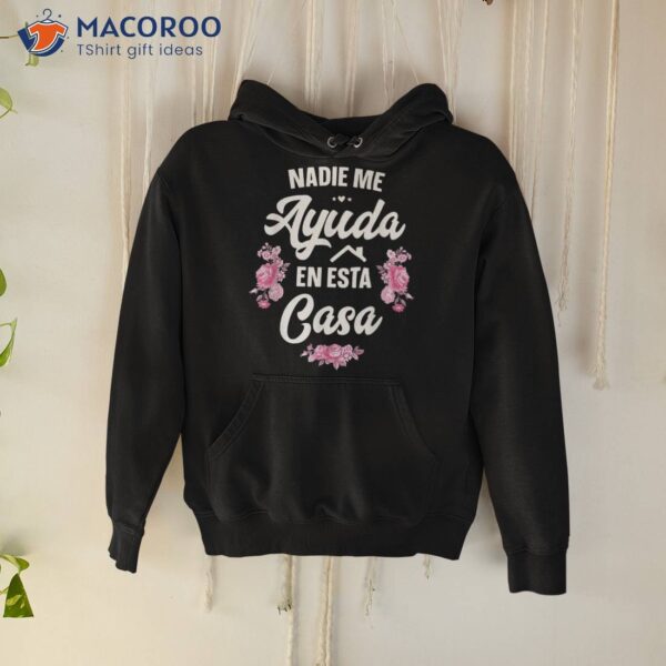 Nadie Me Ayuda En Esta Casa Gift Funny Spanish Mothers Day Shirt