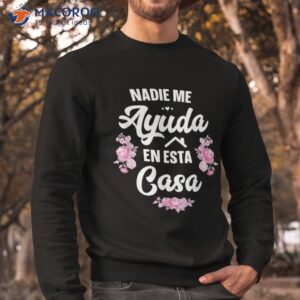 nadie me ayuda en esta casa gift funny spanish mothers day shirt sweatshirt