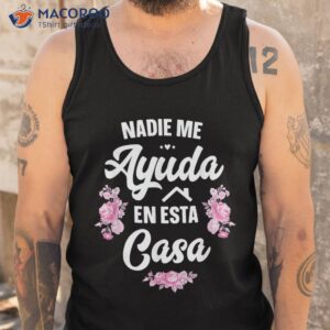 nadie me ayuda en esta casa gift funny spanish mothers day shirt tank top