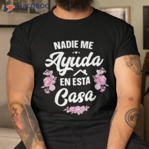 nadie me ayuda en esta casa gift funny spanish mothers day shirt tshirt