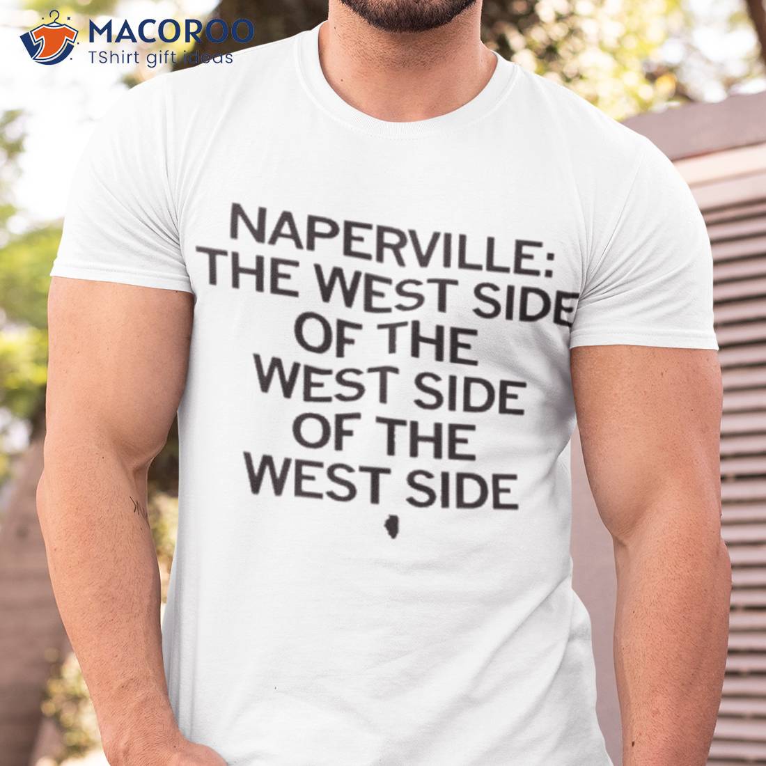 Napervillle The West Side Of The West Side Of The West Side Shirt Napervillle The West Side Of The West Side Of The West Side Shirt