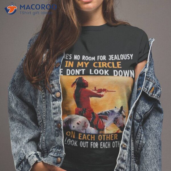 Native American There’s No Room For Jealousy In My Circle We Don’t Look Down Shirt