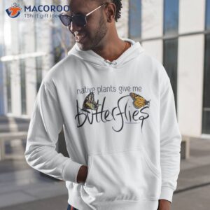 Native Plants Give Me Butterflies Shirt