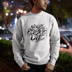 nerdy prudes must die a killer new musical shirt sweatshirt