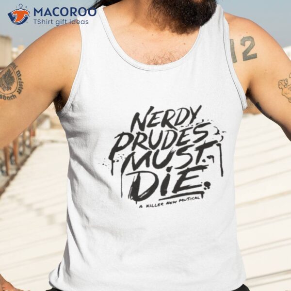 Nerdy Prudes Must Die A Killer New Musical Shirt