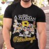 Never underestimate a woman who understands baseball and love Pittsburgh pirates signatures shirt
