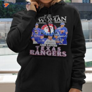 Never underestimate a woman who understands baseball and love Texas rangers signatures shirt 1 never underestimate a woman who understands baseball and love texas rangers signatures shirt hoodie