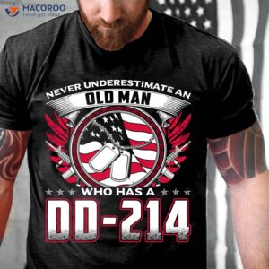 Never Underestimate An Old Man Who Has A Dd-214 Veteran Shirt