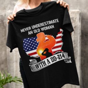 Never Underestimate An Old Woman With A Dd-214 Shirt