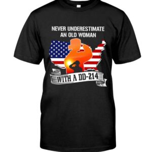 Never Underestimate An Old Woman With A Dd-214 Shirt