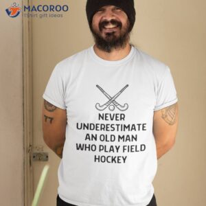 Never Understimate Old Man Field Hockey Outfit Shirt