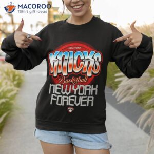 new york knicks basketball new york forever shirt sweatshirt