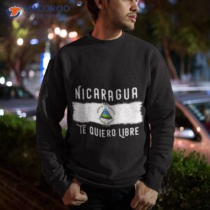 nicaragua protest design nicaragua te quiero libre with flag shirt sweatshirt