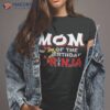 Ninja Birthday Party Gift – Mom Of The Shirt