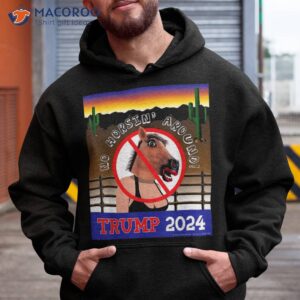 No Horsin' Around - Trump 2024 Shirt 1 no horsin around trump 2024 shirt hoodie