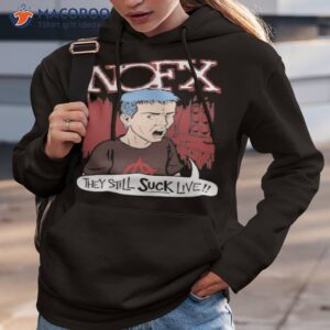 nofx they still suck live shirt hoodie 3