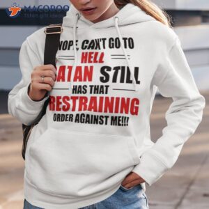 nope cant go to hell stan still has that restraining order against me t shirt hoodie 3