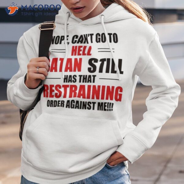 Nope Can’t Go To Hell Stan Still Has That Restraining Order Against Me Shirt