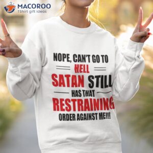 nope cant go to hell stan still has that restraining order against me t shirt sweatshirt 2