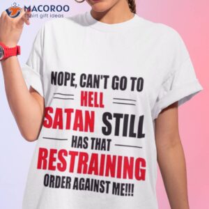 nope cant go to hell stan still has that restraining order against me t shirt tshirt 1