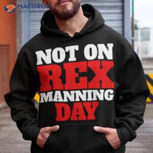 Not On Rex Manning Day Shirt