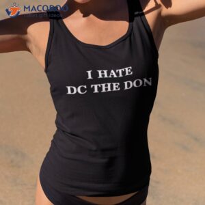 Official I Hate Dc The Don Shirt 1 official i hate dc the don shirt tank top 2