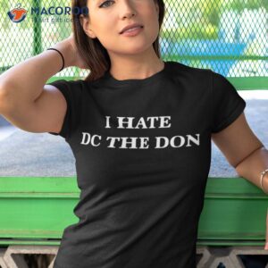 Official I Hate Dc The Don Shirt 3 official i hate dc the don shirt tshirt 1