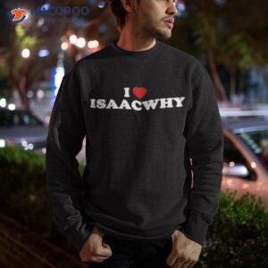 Official I Love Isaacwhy T-Shirt 2 official i love isaacwhy t shirt sweatshirt