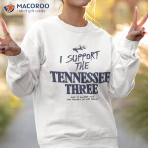 official i support the tennessee three say it louder for the people in the back shirt sweatshirt 2
