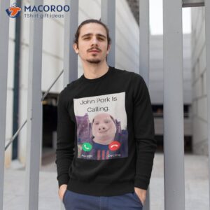 official john pork is calling answer call phone t shirt sweatshirt 1