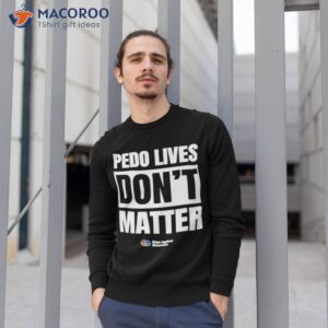 official pedo lives dont matter gays against groomers shirt sweatshirt 1